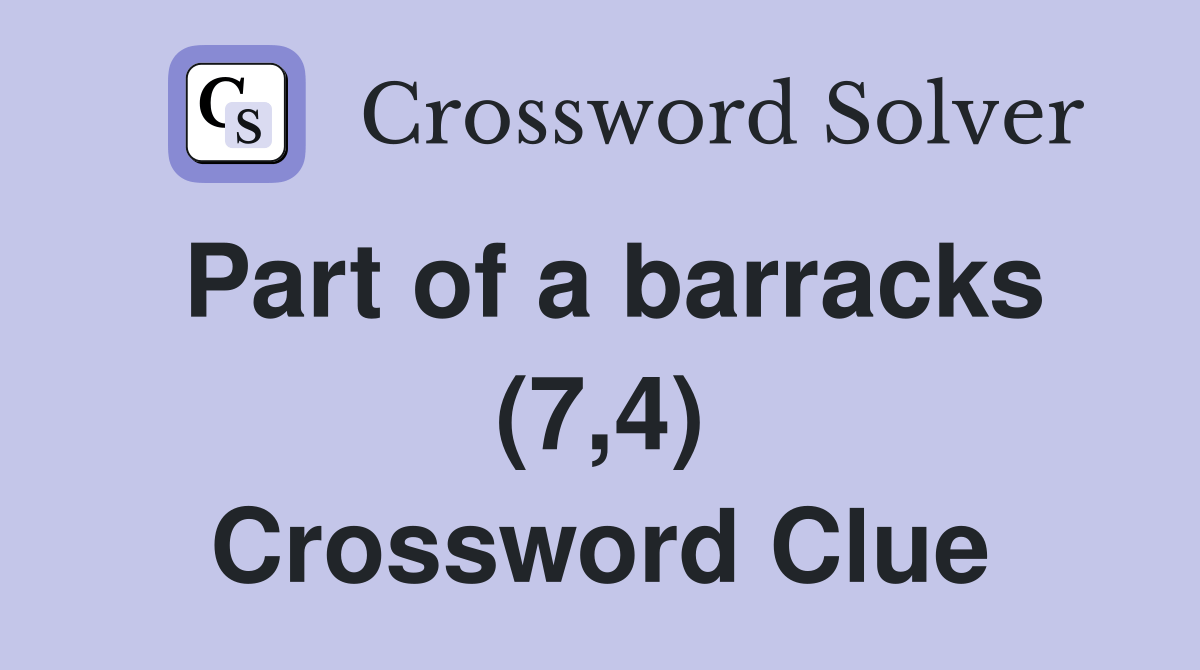 Part of a barracks (7,4) Crossword Clue Answers Crossword Solver